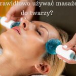 Jak prawidłowo używać masażerów do twarzy? Praktyczny poradnik Spa-Sklep.pl